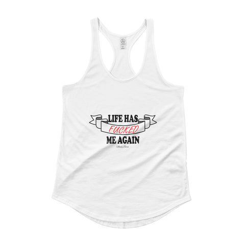 Life has F*cked Me Again Tank